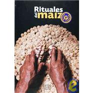 Rituales del maiz/ Corn Rituals