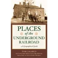 Places of the Underground Railroad : A Geographical Guide