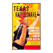 Texas Rattlesnake : The Unfiltered, Completely Unauthorized Story of Steve Austin