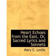 Heart Echoes from the East, Or, Sacred Lyrics and Sonnets