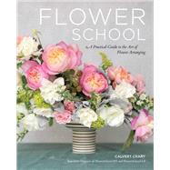 Flower School A Practical Guide to the Art of Flower Arranging