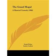 Grand Mogul : A Musical Comedy (1906)