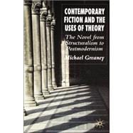 Contemporary Fiction and the Uses of Theory The Novel from Stururalism to Postmodernism