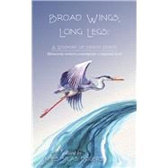 Broad Wings, Long Legs A Rookery of Heron Poems