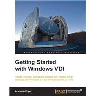 Getting Started With Windows VDI: Create, Maintain, and Secure Scalable and Resilient Virtual Desktops With Windows 8.1 and Windows Server 2012 R2