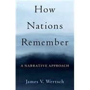 How Nations Remember A Narrative Approach