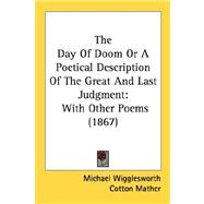 Day of Doom or a Poetical Description of the Great and Last Judgment : With Other Poems (1867)