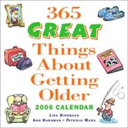 365 Great Things About Getting Older; 2006 Day-to-Day Calendar