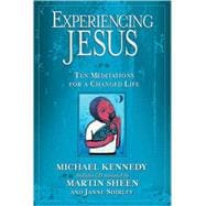 Experiencing Jesus Ten Meditations for a Changed Life