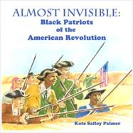 Almost Invisible: Black Patriots of the American Revolution
