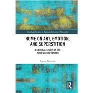 Hume on Art, Emotion, and Superstition: A Critical Study of HumeÆs Four Dissertations