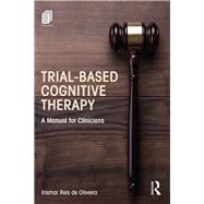 Trial-Based Cognitive Therapy: A Manual for Clinicians