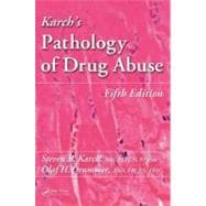 Karch's Pathology of Drug Abuse, Fifth Edition