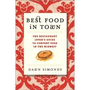 Best Food In Town The Restaurant Lover's Guide to Comfort Food in the Midwest