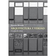 Arquitectura y verdad / Architecture and Truth: Un curso de crítica / A criticism course