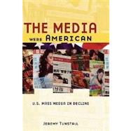 The Media Were American U.S. Mass Media in Decline
