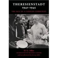 Theresienstadt 1941â€“1945: The Face of a Coerced Community