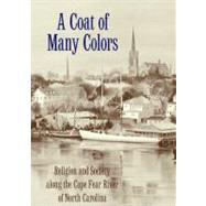 A Coat of Many Colors: Religion and Society Along the Cape Fear River of North Carolina