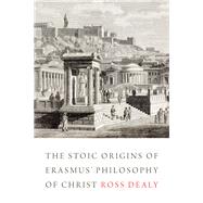The Stoic Origins of Erasmus' Philosophy of Christ