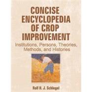 Concise Encyclopedia of Crop Improvement: Institutions, Persons, Theories, Methods, and Histories