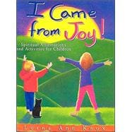 I Came From Joy! Spiritual Affirmations and Activities for Children