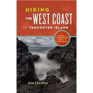 Hiking the West Coast of Vancouver Island An Updated and Comprehensive Trail Guide