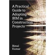A Practical Guide to Adopting Bim in Construction Projects