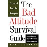 The Bad Attitude Survival Guide Essential Tools For Managers