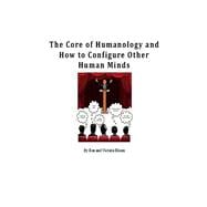 The Core of Humanology and How to Configure Other Human Minds