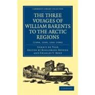The Three Voyages of William Barents to the Arctic Regions 1594, 1595, and 1596