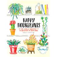 Happy Houseplants 30 Lovely Varieties to Brighten Up Your Home (Books for Gardeners, Home Decoration Books, Books for Millenials)