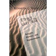 Ethics and the Gulf War : Religion, Rhetoric, and Righteousness