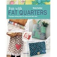 Fun with Fat Quarters 15 gorgeous sewing projects for using up your fabric stash