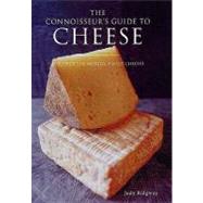 The Connoisseur's Guide to Cheese: Discover the World's Finest Cheeses