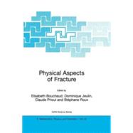 Physical Aspects of Fracture: Proceedings of the NATO Advanced Study Institute on Physical Aspects of Fracture, Cargese, France, 5 June-17 June 2000