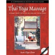 Thai Yoga Massage: A Dynamic Therapy for Physical Well-Being and Spiritual Energy (Book with DVD)
