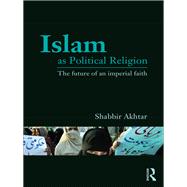 Islam as Political Religion: The Future of an Imperial Faith
