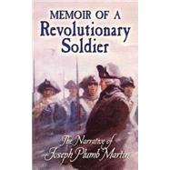 Memoir of a Revolutionary Soldier The Narrative of Joseph Plumb Martin