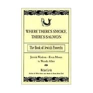 Where There's Smoke, There's Salmon The Book of Jewish Proverbs