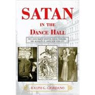 Satan in the Dance Hall Rev. John Roach Straton, Social Dancing, and Morality in 1920s New York City
