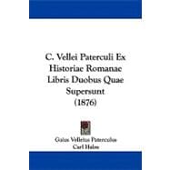 C. Vellei Paterculi Ex Historiae Romanae Libris Duobus Quae Supersunt