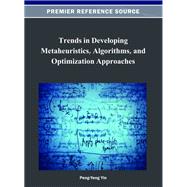 Trends in Developing Metaheuristics, Algorithms, and Optimization Approaches