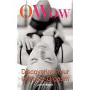 O Wow Discovering Your Ultimate Orgasm