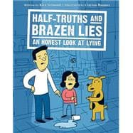 Half-Truths and Brazen Lies An Honest Look at Lying