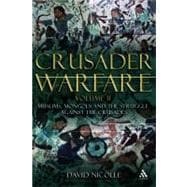 Crusader Warfare Volume II Muslims, Mongols and the Struggle against the Crusades