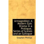 Armageddon : A Modern Epic Drama in a Prologue, Series of Scenes and an Epilogue