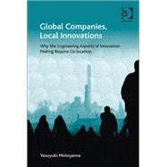 Global Companies, Local Innovations: Why the Engineering Aspects of Innovation Making Require Co-location