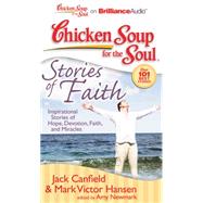 Chicken Soup for the Soul Stories of Faith: Inspirational Stories of Hope, Devotion, Faith, and Miracles