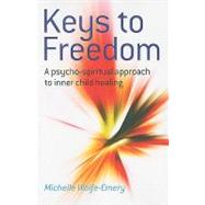 Keys to Freedom: A Psycho-Spiritual Approach to Inner Child Healing