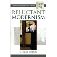 Reluctant Modernism American Thought and Culture, 1880–1900